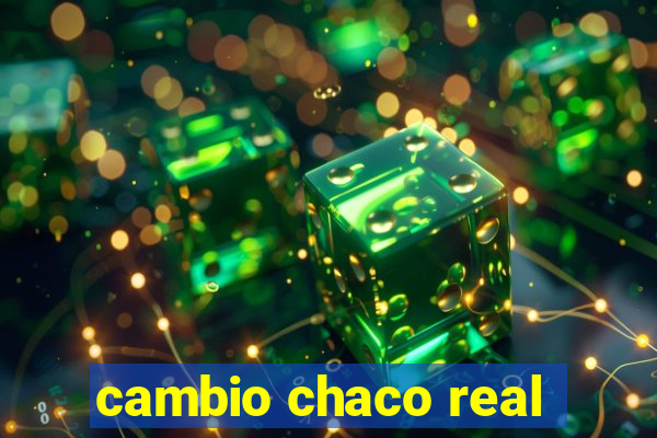 cambio chaco real